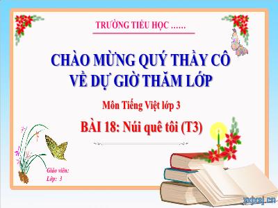 Bài giảng Tiếng Việt Lớp 3 (Kết nối tri thức) - Bài 18: Núi quê tôi (Tiết 3)