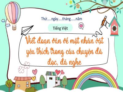 Bài giảng Tiếng Việt Lớp 3 (Kết nối tri thức) - Bài 24: Viết đoạn văn về 1 nhân vật yêu thích trong câu chuyện đã đọc, đã nghe