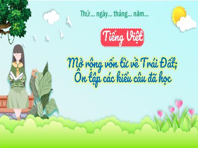 Bài giảng Tiếng Việt Lớp 3 (Kết nối tri thức) - Bài 30: Mở rộng vốn từ về Trái đất. Ôn tập các kiểu câu đã học