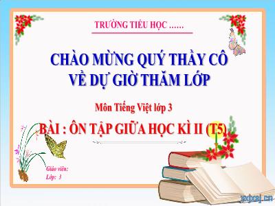 Bài giảng Tiếng Việt Lớp 3 (Kết nối tri thức) - Bài: Ôn tập giữa học kì II (Tiết 5)