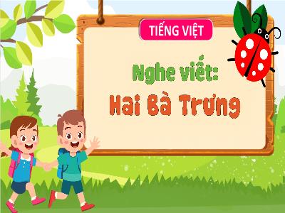 Bài giảng Tiếng Việt Lớp 3 (Nghe - Viết) Sách Kết nối tri thức - Bài 23: Hai Bà Trưng