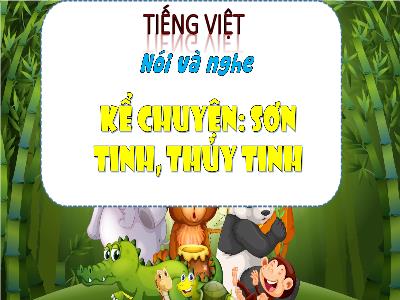 Bài giảng Tiếng Việt Lớp 3 (Nói và nghe) Sách Kết nối tri thức - Bài 19: Kể chuyện Sơn tinh, Thủy tinh
