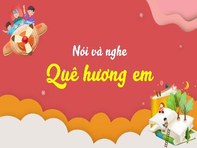 Bài giảng Tiếng Việt Lớp 3 (Nói và nghe) Sách Kết nối tri thức - Bài 21: Quê hương em