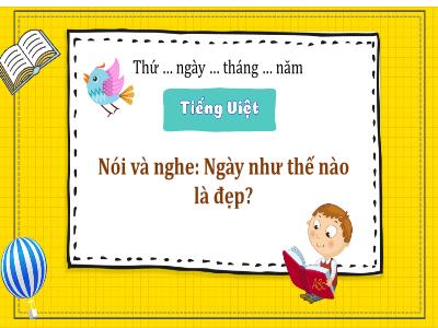 Bài giảng Tiếng Việt Lớp 3 (Nói và nghe) Sách Kết nối tri thức - Bài 15: Kể chuyện Ngày như thế nào là đẹp?