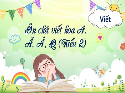 Bài giảng Tiếng Việt Lớp 3 (Viết) Sách Kết nối tri thức - Bài 26: Ôn chữ viết hoa A, Ă, Â, Q (Kiểu 2)