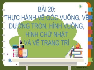 Bài giảng Toán 3 (Kết nối tri thức) - Bài 20: Thực hành vẽ góc vuông, vẽ đường tròn, hình vuông, hình chữ nhật và vẽ trang trí (Tiết 1)