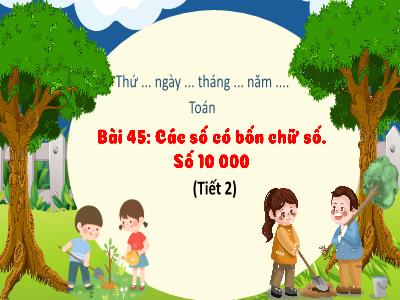 Bài giảng Toán 3 (Kết nối tri thức) - Bài 45: Các số có 4 chữ số. Số 10 000 (Tiết 2)