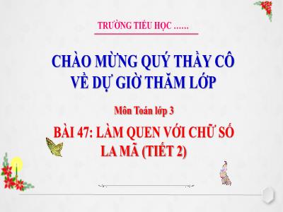 Bài giảng Toán 3 (Kết nối tri thức) - Bài 47: Làm quen với chữ số La Mã (Tiết 2)