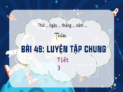 Bài giảng Toán 3 (Kết nối tri thức) - Bài 49: Luyện tập chung (Tiết 3)