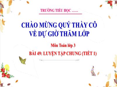Bài giảng Toán 3 (Kết nối tri thức) - Bài 49: Luyện tập chung (Tiết 1)