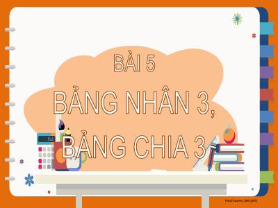 Bài giảng Toán 3 (Kết nối tri thức) - Bài 5: Bảng nhân 3, bảng chia 3 (Tiết 2)