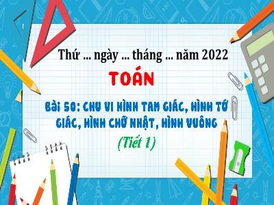 Bài giảng Toán 3 (Kết nối tri thức) - Bài 50: Chu vi hình tam giác, hình tứ giác, hình chữ nhật, hình vuông (Tiết 1)