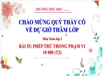 Bài giảng Toán 3 (Kết nối tri thức) - Bài 55: Phép trừ trong phạm vi 10 000 (Tiết 2)