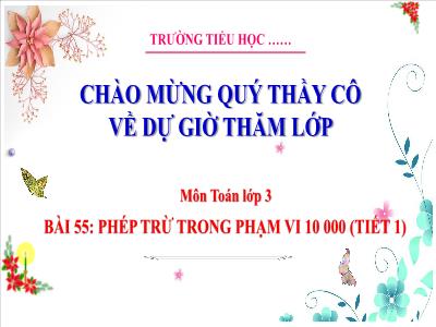 Bài giảng Toán 3 (Kết nối tri thức) - Bài 55: Phép trừ trong phạm vi 10 000 (Tiết 1)