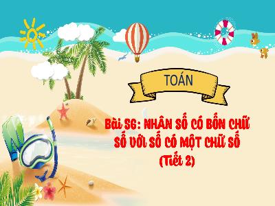 Bài giảng Toán 3 (Kết nối tri thức) - Bài 56: Nhân số có 4 chữ số với số có 1 chữ số (Tiết 2)