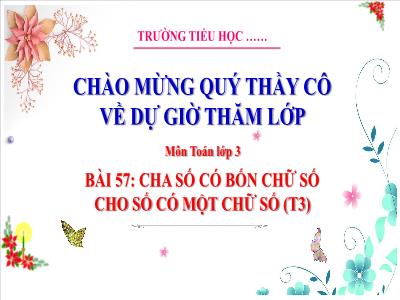 Bài giảng Toán 3 (Kết nối tri thức) - Bài 57: Chia số có 4 chữ số với số có 1 chữ số (Tiết 3)