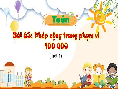 Bài giảng Toán 3 (Kết nối tri thức) - Bài 63: Phép cộng trong phạm vi 100 000 (Tiết 1)