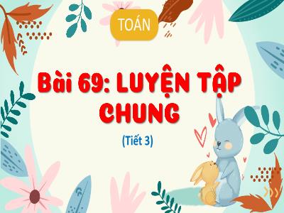 Bài giảng Toán 3 (Kết nối tri thức) - Bài 69: Luyện tập chung (Tiết 3)