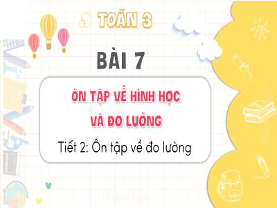 Bài giảng Toán 3 (Kết nối tri thức) - Bài 7, Tiết 2: Ôn tập về đo lường