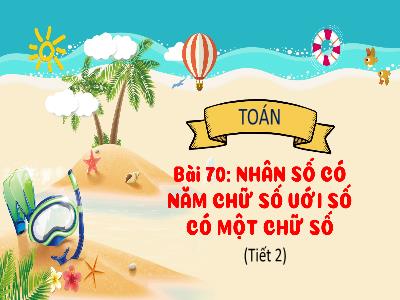 Bài giảng Toán 3 (Kết nối tri thức) - Bài 70: Nhân số có 5 chữ số với số có 1 chữ số (Tiết 2)