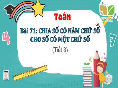 Bài giảng Toán 3 (Kết nối tri thức) - Bài 71: Chia số có năm chữ số cho số có 1 chữ số (Tiết 3)