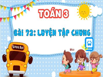 Bài giảng Toán 3 (Kết nối tri thức) - Bài 72: Luyện tập chung (Tiết 1)