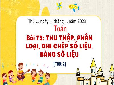 Bài giảng Toán 3 (Kết nối tri thức) - Bài 73: Thu thập, phân loại, ghi chép số liệu. Bảng số liệu (Tiết 2)