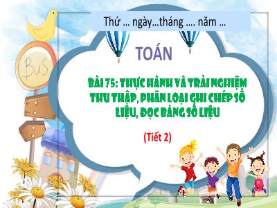 Bài giảng Toán 3 (Kết nối tri thức) - Bài 75: Thực hành và trải nghiệm thu thập, phân loại ghi chép số liệu, đọc bảng số liệu (Tiết 2)