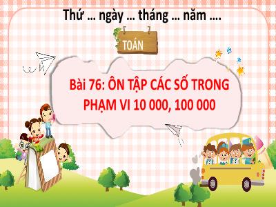 Bài giảng Toán 3 (Kết nối tri thức) - Bài 76: Ôn tập các số trong phạm vi 10 000, 100 000 (Tiết 1)