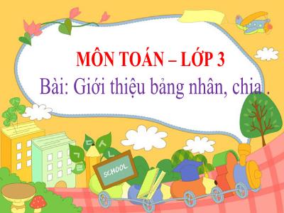 Bài giảng Toán 3 (Kết nối tri thức) - Bài: Giới thiệu bảng nhân, chia