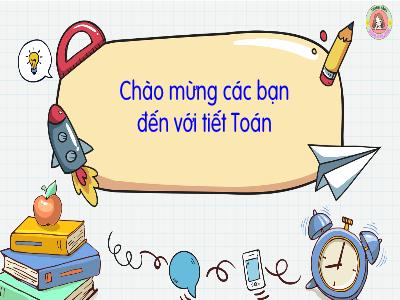 Bài giảng Toán 3 (Kết nối tri thức) - Chủ đề 1: Ôn tập và bổ sung - Bài 1: Ôn tập các số đến 1000 (Tiết 2)