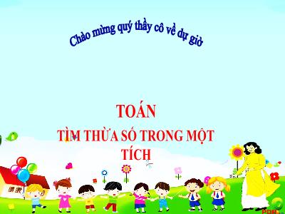 Bài giảng Toán Lớp 3 - Bài: Tìm thừa số trong 1 tích