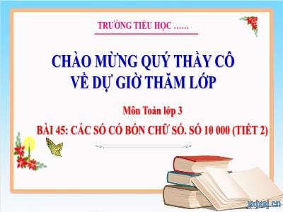 Bài giảng Toán Lớp 3 (Kết nối tri thức) - Bài 45: Các số có 4 chữ số. Số 10 000 (Tiết 2)