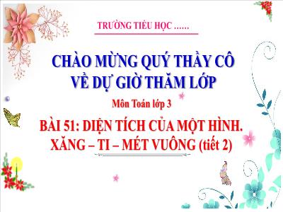 Bài giảng Toán Lớp 3 (Kết nối tri thức) - Bài 51: Diện tích của 1 hình. Xăng-ti-mét vuông (Tiết 2)