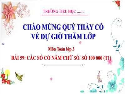 Bài giảng Toán Lớp 3 (Kết nối tri thức) - Bài 59: Các số có 5 chữ số. Số 100 000 (Tiết 1)