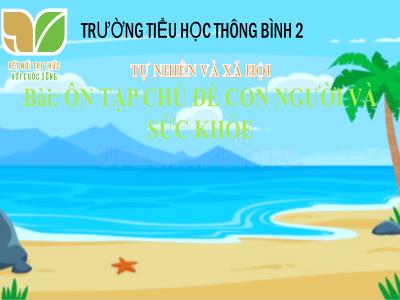 Bài giảng Tự nhiên xã hội 3 (Kết nối tri thức) - Bài 25: Ôn tập chủ đề Con người và sức khỏe - Năm học 2023-2024 - Trường Tiểu học Thông Bình 2