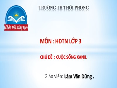 Bài giảng HĐTN 3 sách Chân trời sáng tạo - Chủ đề 8: Cuộc sống xanh - Tuần 28