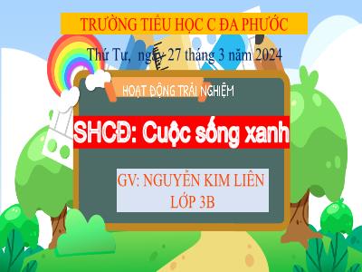 Bài giảng Hoạt động trải nghiệm Lớp 3 (CTST) - Tuần 28: Hưởng ứng phong trào Môi trường xanh - Cuộc sống xanh