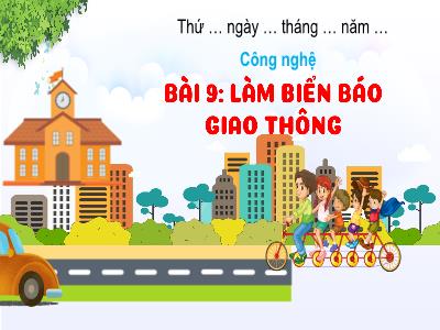 Bài giảng môn Công Nghệ Lớp 3 - Bài 9: Làm biển báo giao thông