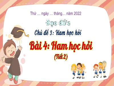 Bài giảng môn Đạo Đức 3 - Chủ đề 3. Bài 4: Ham học hỏi (Tiết 2)