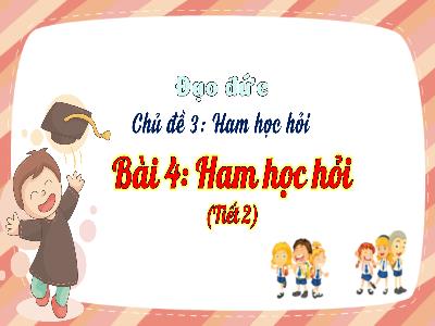 Bài giảng môn Đạo Đức Lớp 3 - Chủ đề 3. Bài 4: Ham học hỏi (Tiết 2)