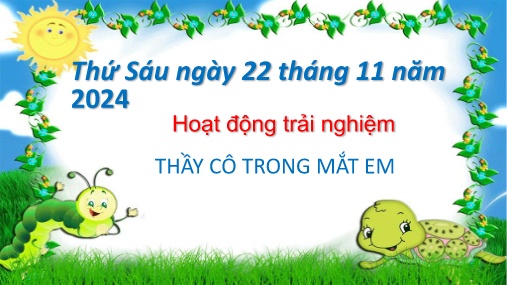 Bài giảng môn HĐTN Lớp 3 - Tuần 12. Chủ đề: Thầy cô trong mắt em