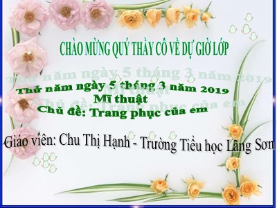 Bài giảng môn Mĩ Thuật Lớp 3 - Chủ đề: Trang phục của em (GV: Chu Thị Hạnh)
