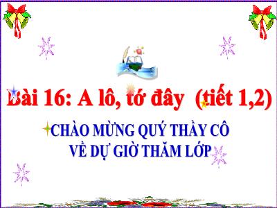 Bài giảng môn Tiếng Việt Lớp 3 - Bài 16: A lô, tớ đây (Tiết 1+2)