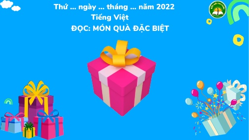 Bài giảng môn Tiếng Việt Lớp 3 - Bài 18: Đọc Món quà đặc biệt