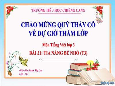 Bài giảng môn Tiếng Việt Lớp 3 - Bài 21: Tia nắng bé nhỏ (Tiết 3)(GV: Phạm Thị Lan)