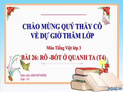 Bài giảng môn Tiếng Việt Lớp 3 - Bài 26: Rô-bốt ở quanh ta (Tiết 4)