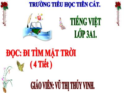 Bài giảng môn Tiếng Việt Lớp 3 - Bài 26: Tập đọc Đi tìm mặt trời (GV: Vũ Thị Thúy Vinh)