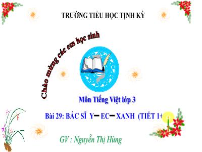 Bài giảng môn Tiếng Việt Lớp 3 - Bài 29: Bác sĩ Y-éc-xanh (Tiết 1+2)(GV: Nguyễn Thị Hùng)
