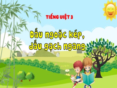 Bài giảng môn Tiếng Việt Lớp 3 - Bài: Dấu ngoặc kép, dấu gạch ngang